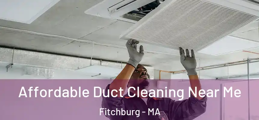  Affordable Duct Cleaning Near Me Fitchburg - MA
