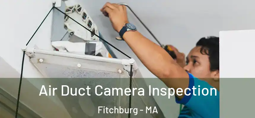  Air Duct Camera Inspection Fitchburg - MA