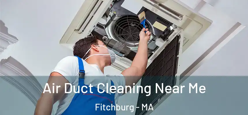  Air Duct Cleaning Near Me Fitchburg - MA