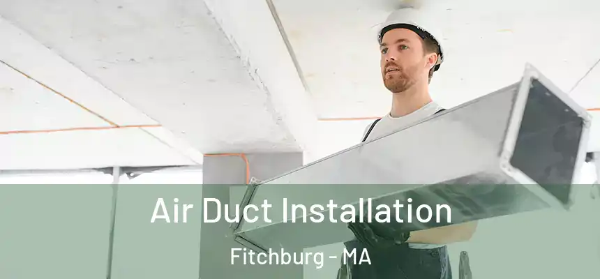 Air Duct Installation Fitchburg - MA