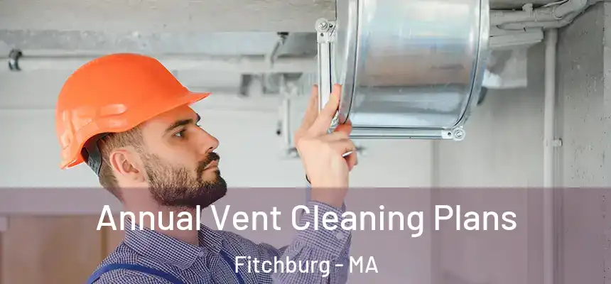  Annual Vent Cleaning Plans Fitchburg - MA