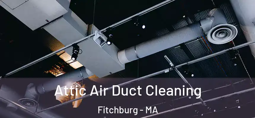  Attic Air Duct Cleaning Fitchburg - MA