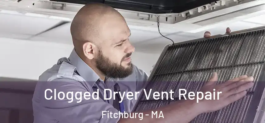  Clogged Dryer Vent Repair Fitchburg - MA