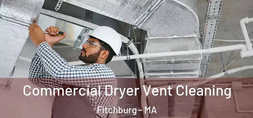  Commercial Dryer Vent Cleaning Fitchburg - MA