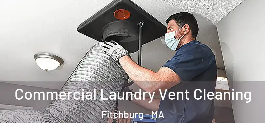  Commercial Laundry Vent Cleaning Fitchburg - MA
