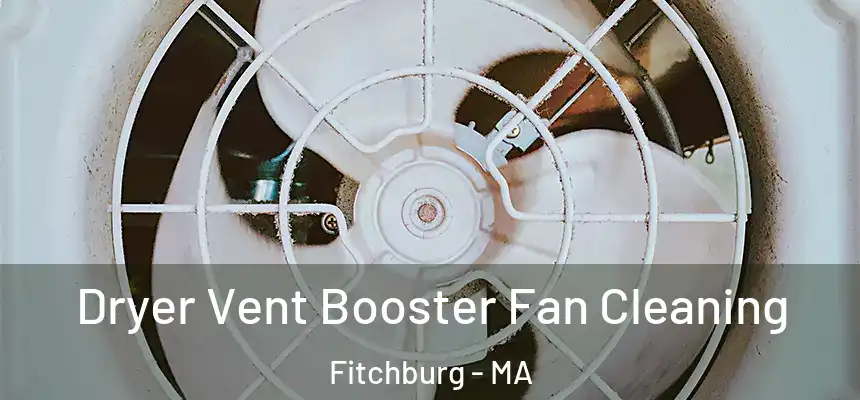  Dryer Vent Booster Fan Cleaning Fitchburg - MA