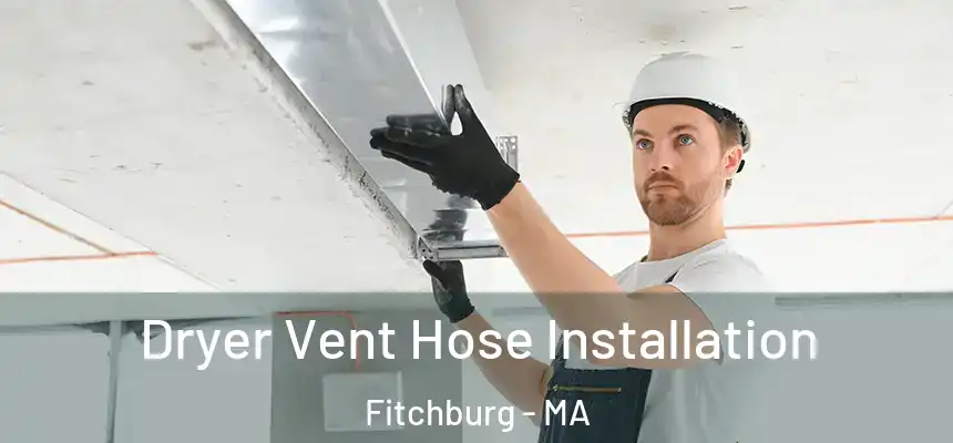 Dryer Vent Hose Installation Fitchburg - MA