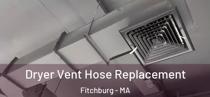 Dryer Vent Hose Replacement Fitchburg - MA