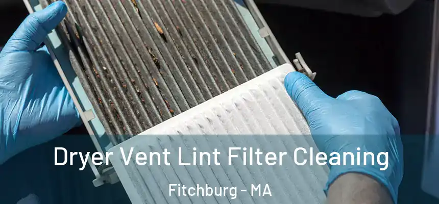  Dryer Vent Lint Filter Cleaning Fitchburg - MA