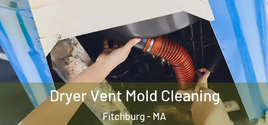  Dryer Vent Mold Cleaning Fitchburg - MA