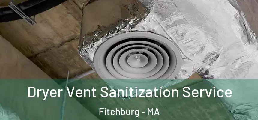 Dryer Vent Sanitization Service Fitchburg - MA
