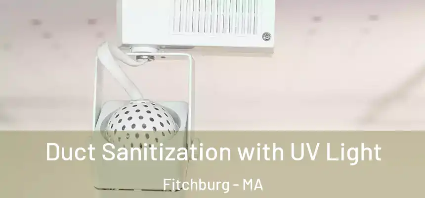 Duct Sanitization with UV Light Fitchburg - MA