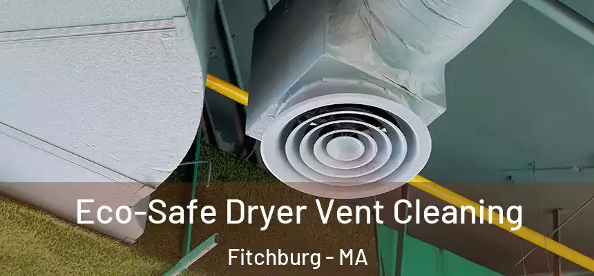  Eco-Safe Dryer Vent Cleaning Fitchburg - MA