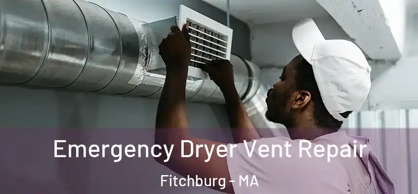  Emergency Dryer Vent Repair Fitchburg - MA