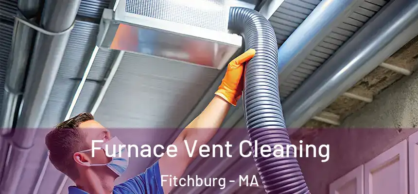 Furnace Vent Cleaning Fitchburg - MA
