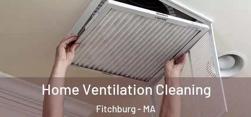 Home Ventilation Cleaning Fitchburg - MA