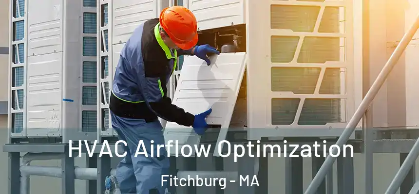  HVAC Airflow Optimization Fitchburg - MA