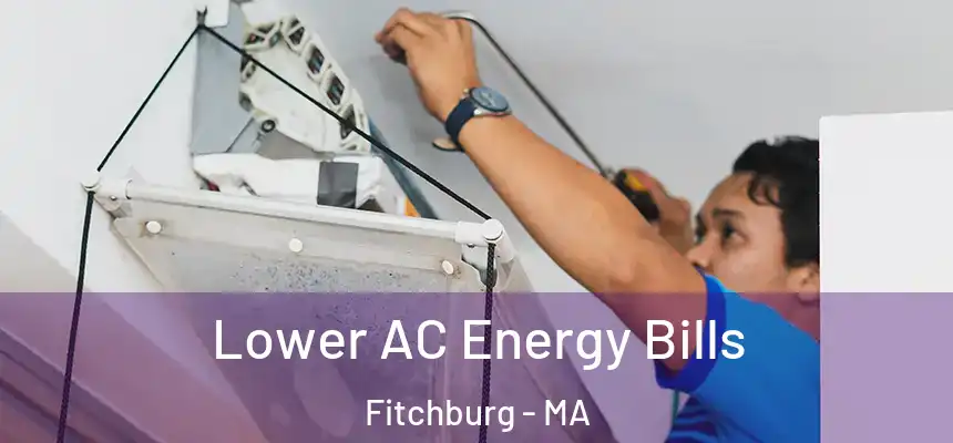  Lower AC Energy Bills Fitchburg - MA