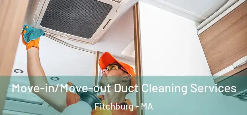  Move-in/Move-out Duct Cleaning Services Fitchburg - MA