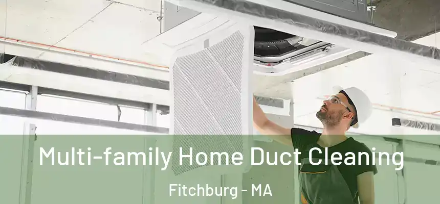  Multi-family Home Duct Cleaning Fitchburg - MA