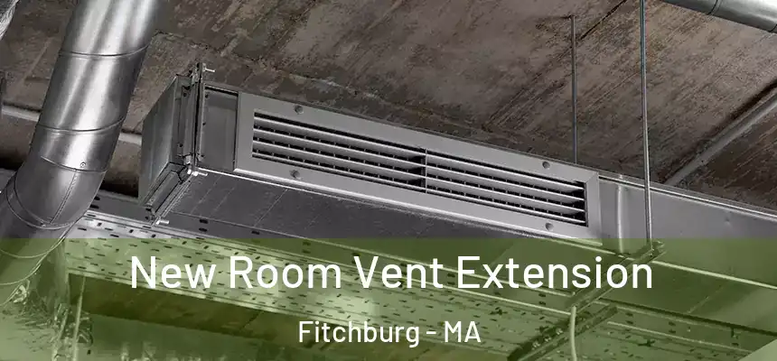  New Room Vent Extension Fitchburg - MA