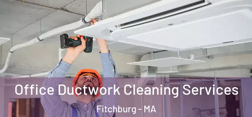 Office Ductwork Cleaning Services Fitchburg - MA