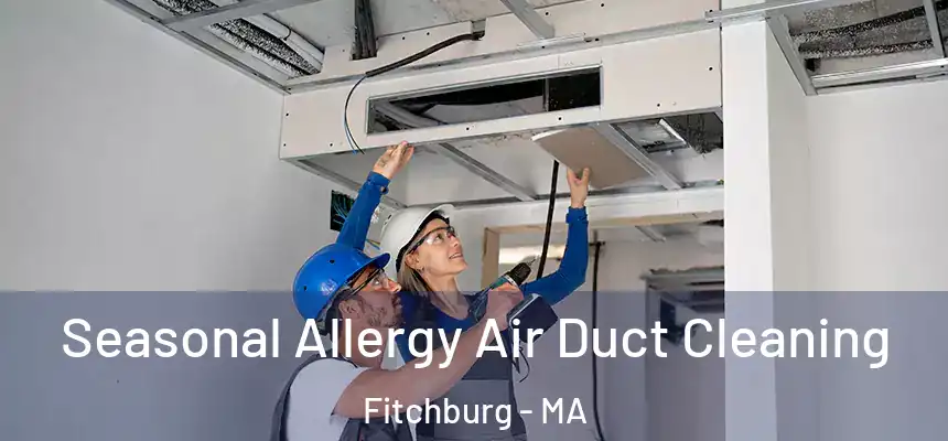  Seasonal Allergy Air Duct Cleaning Fitchburg - MA